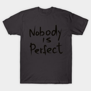 nobody is perfect. handwritten by black marker T-Shirt